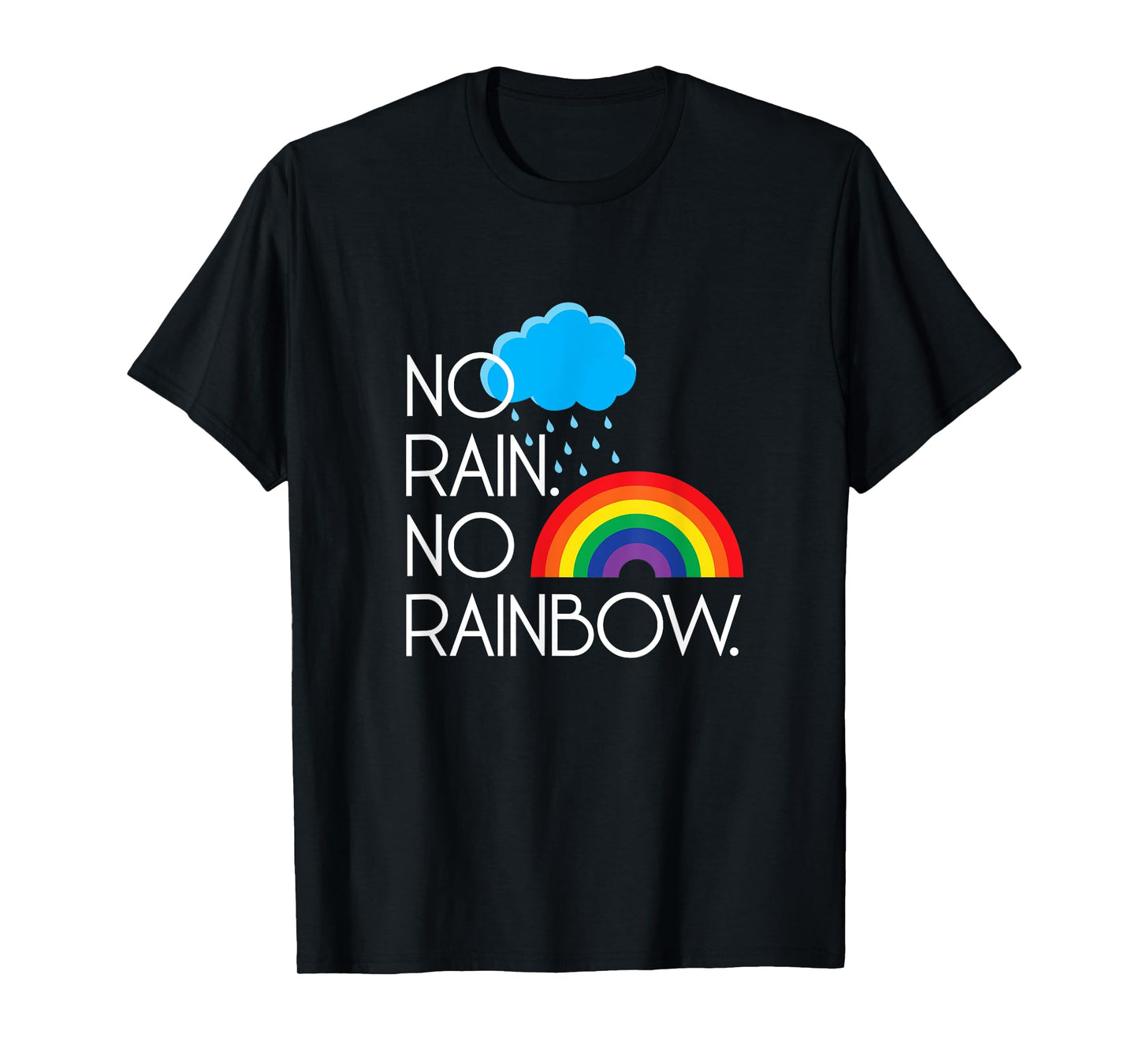 No Rain. No Rainbows. T-Shirt