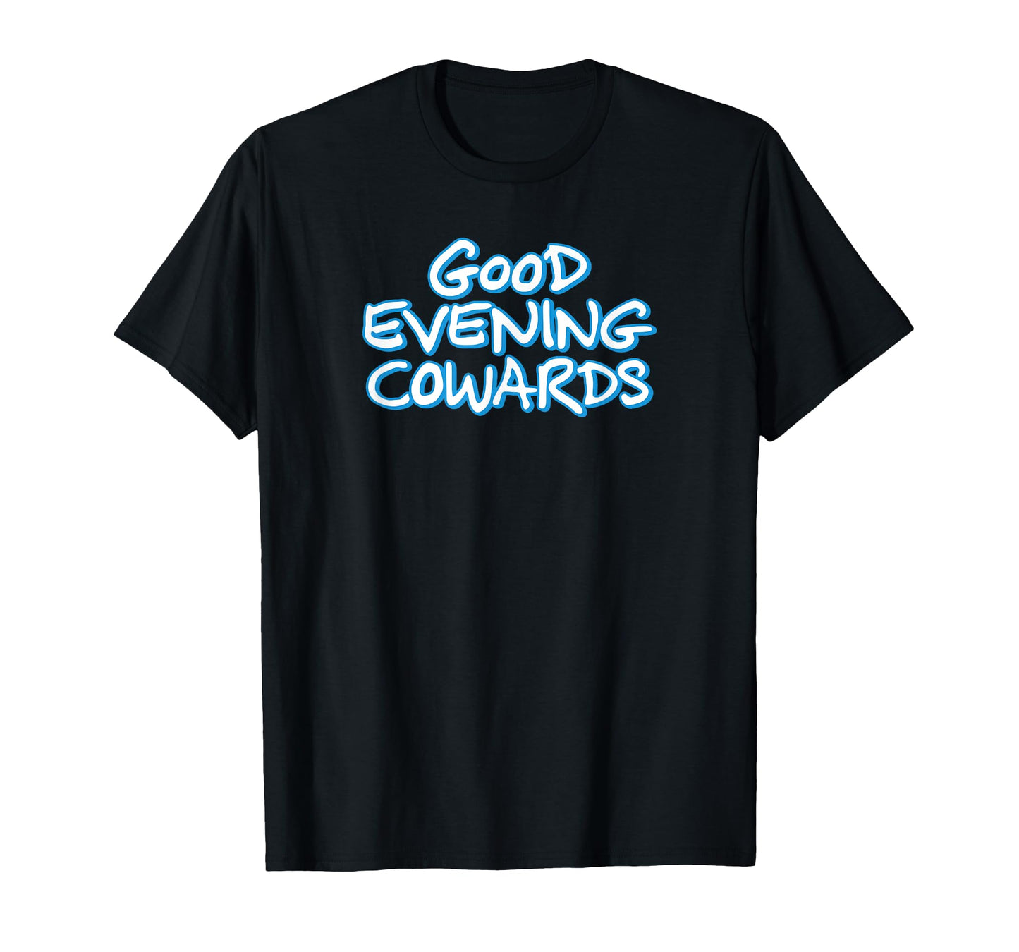 GOOD EVENING COWARDS funny city council meeting humor T-Shirt