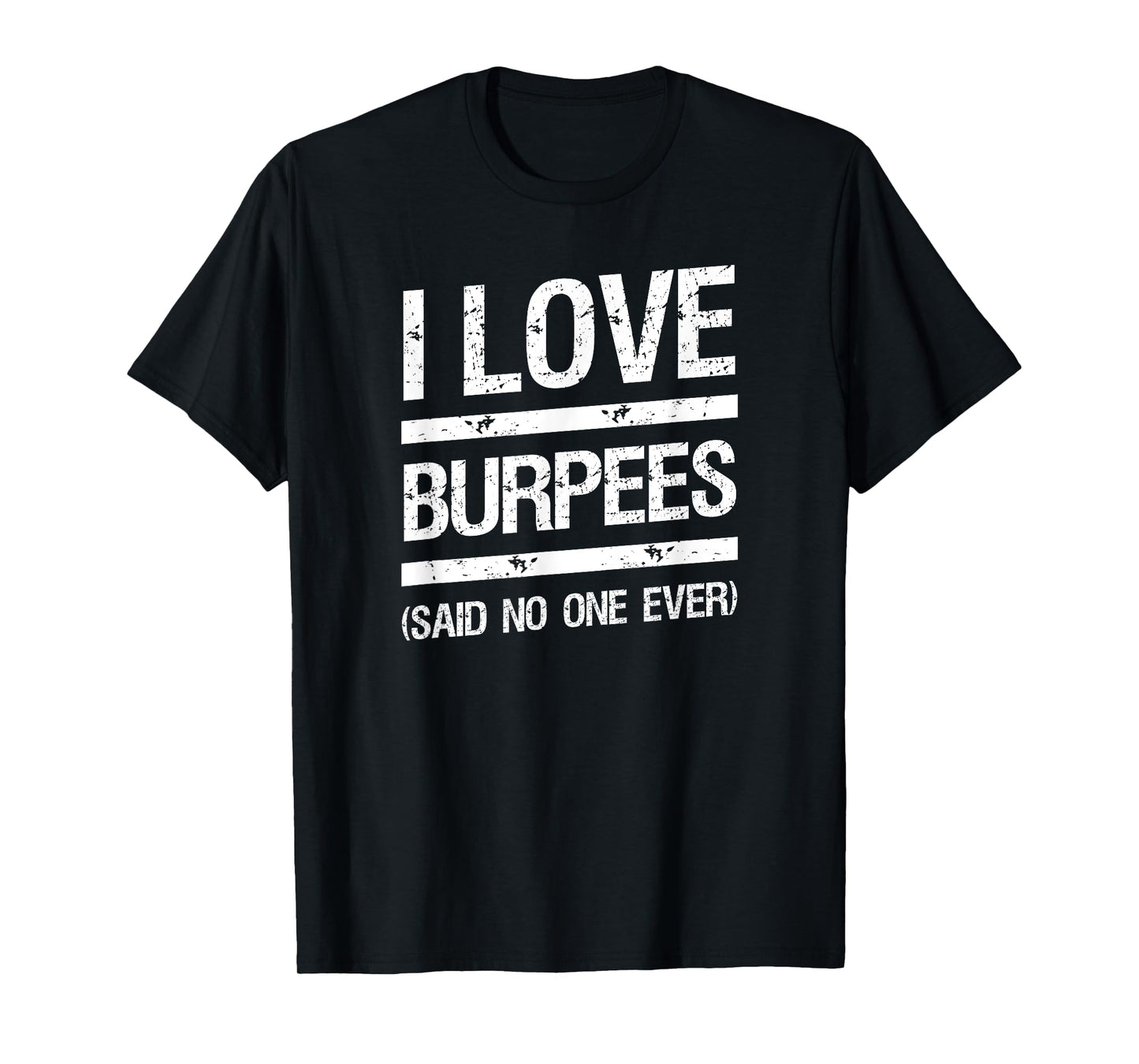 I Love Burpees T-Shirt Said No One Ever T-Shirt