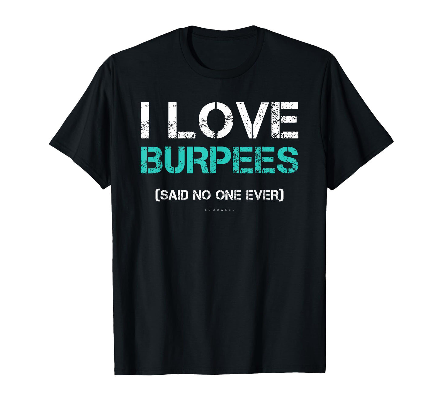 Funny Gym Shirts. I Love Burpees Said No One Ever TShirt T-Shirt