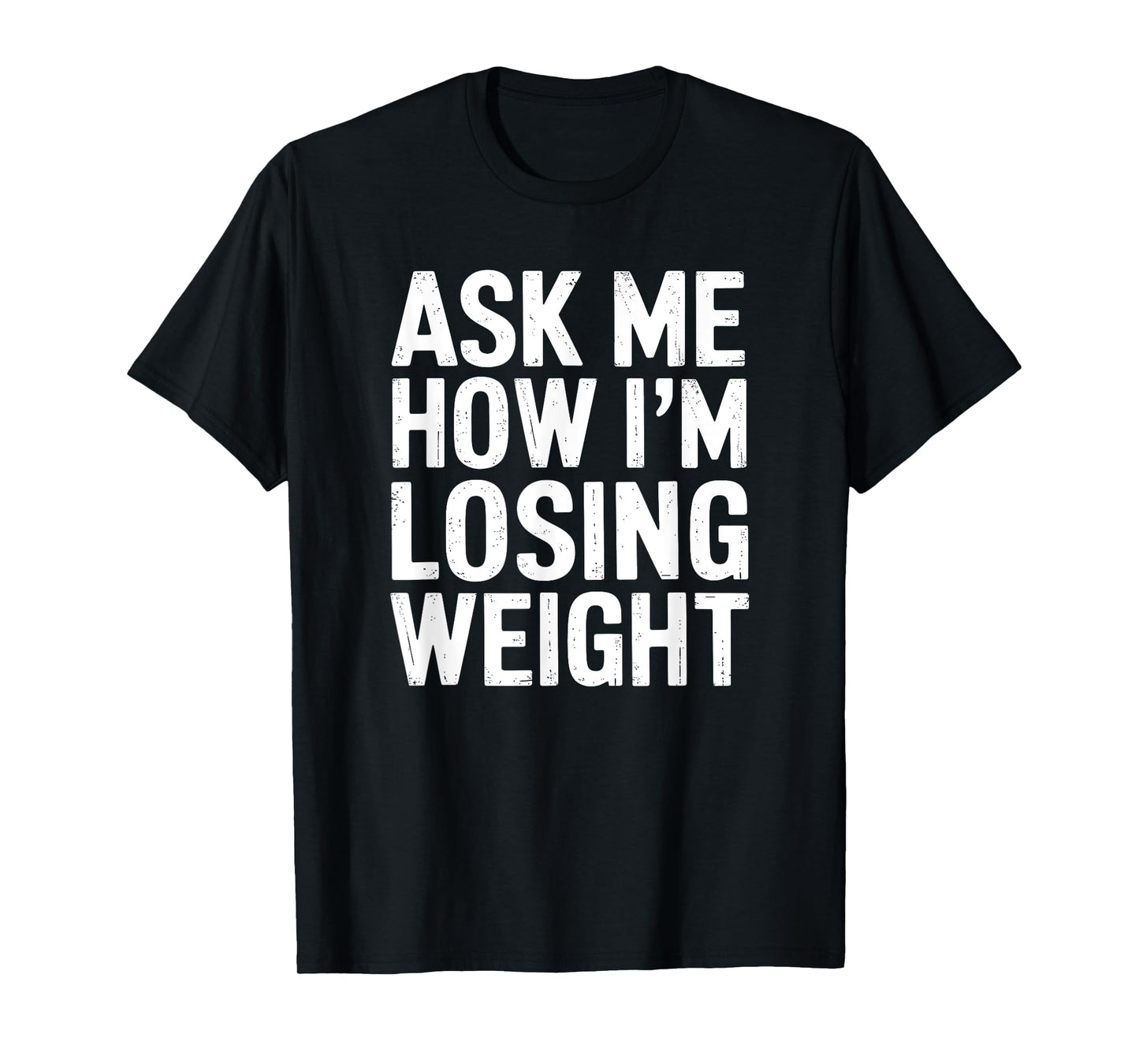 Ask Me How I'm Losing Weight T-Shirt