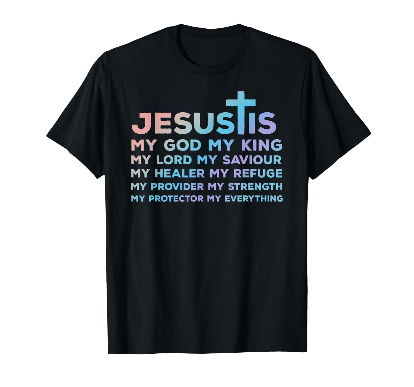 Jesus is My God - King - Lord - Saviour - Healer - Refuge T-Shirt
