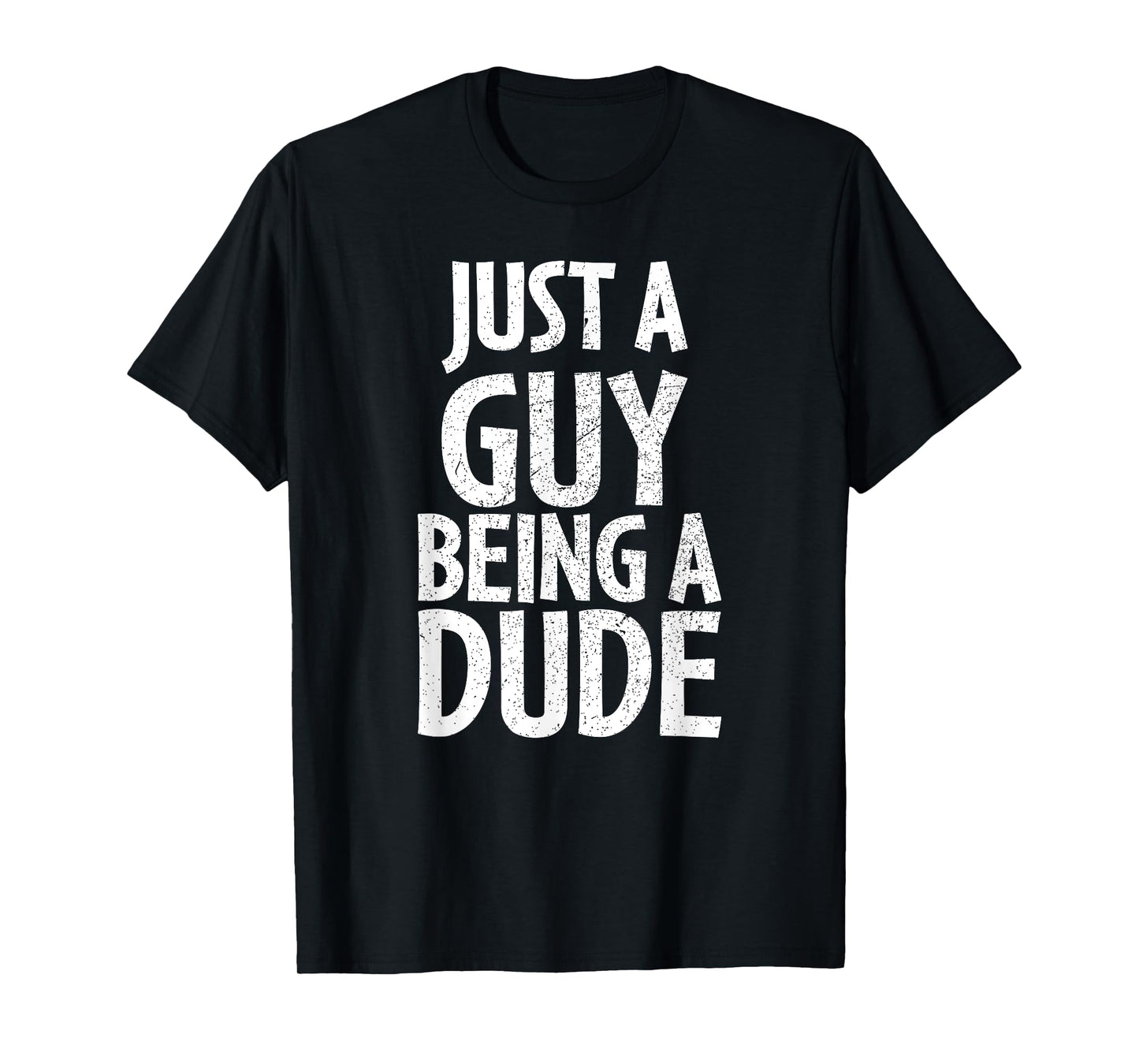 Funny Dude Gift Just a Guy Being a Dude T-Shirt