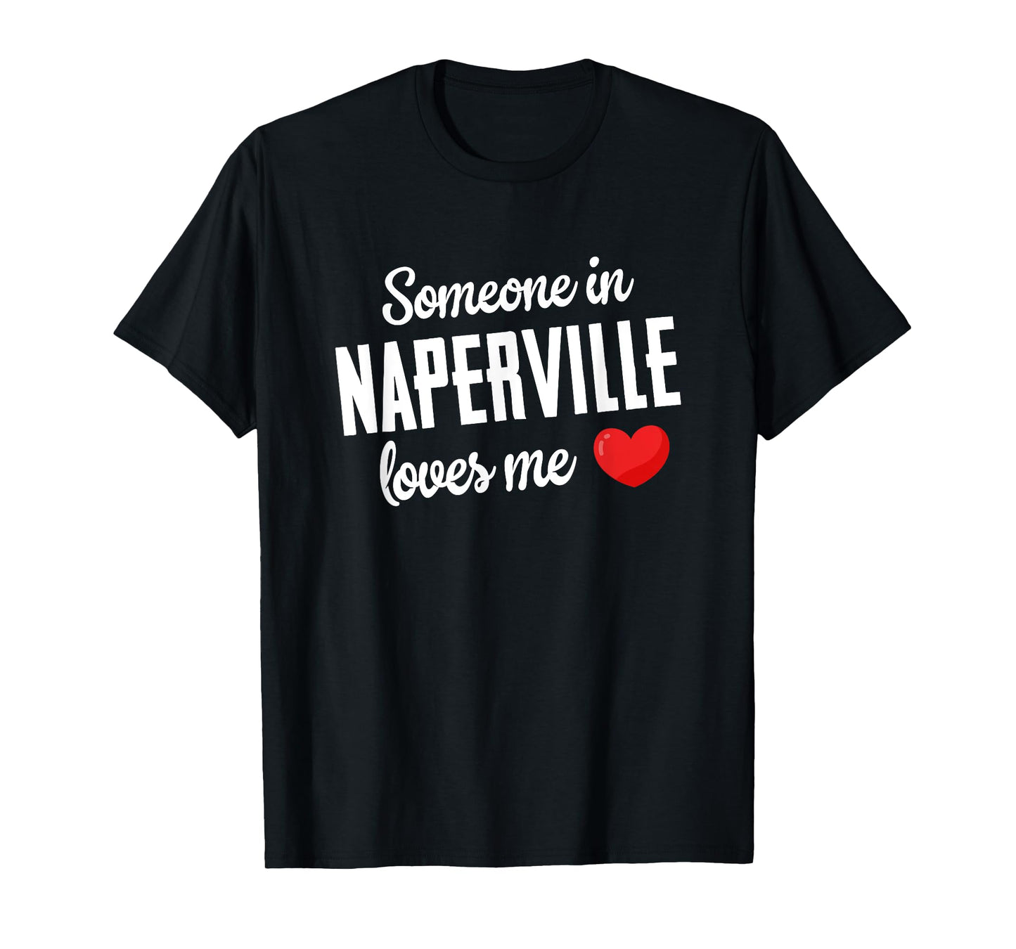 Someone In Naperville Loves Me T-Shirt