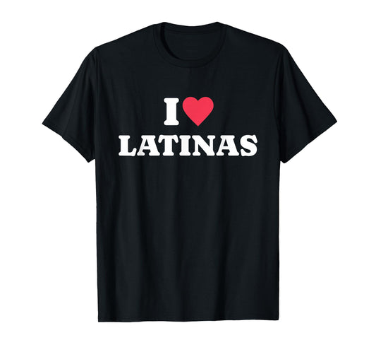 I Love Latinas T-Shirt