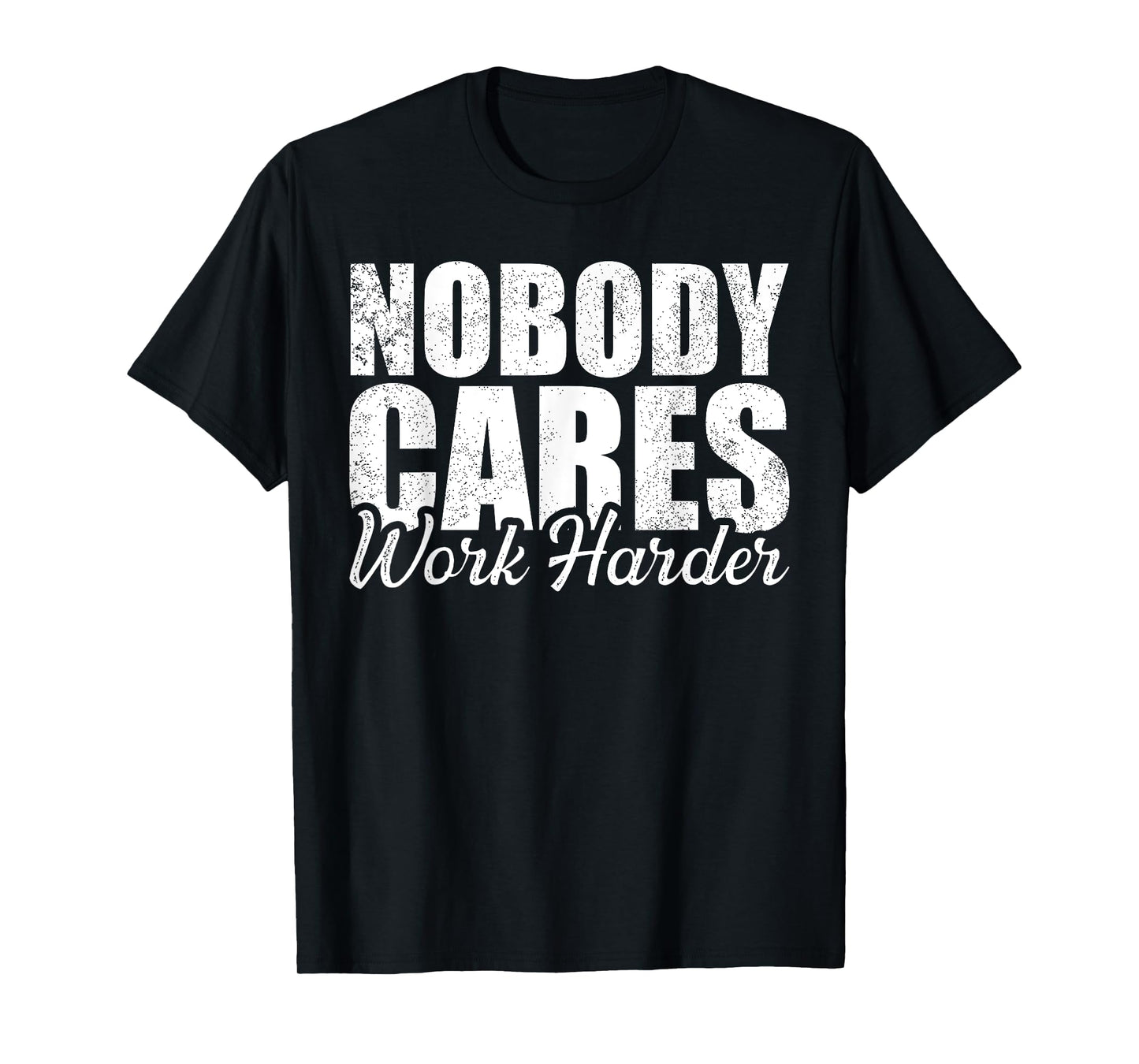 No One Cares Work Harder! Motivational Workout Gym Fitness T-Shirt
