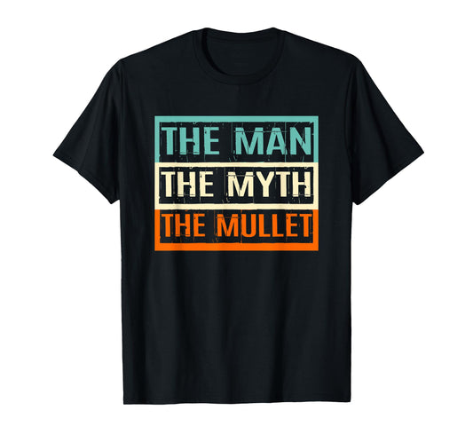 Funny Mullet Haircut Gifts For Hairstylist Retro Vintage The Man The Myth The Mullet T-Shirt