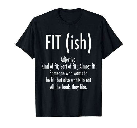 Fit (ish) Word Definition - Funny Workout Fitness T-Shirt