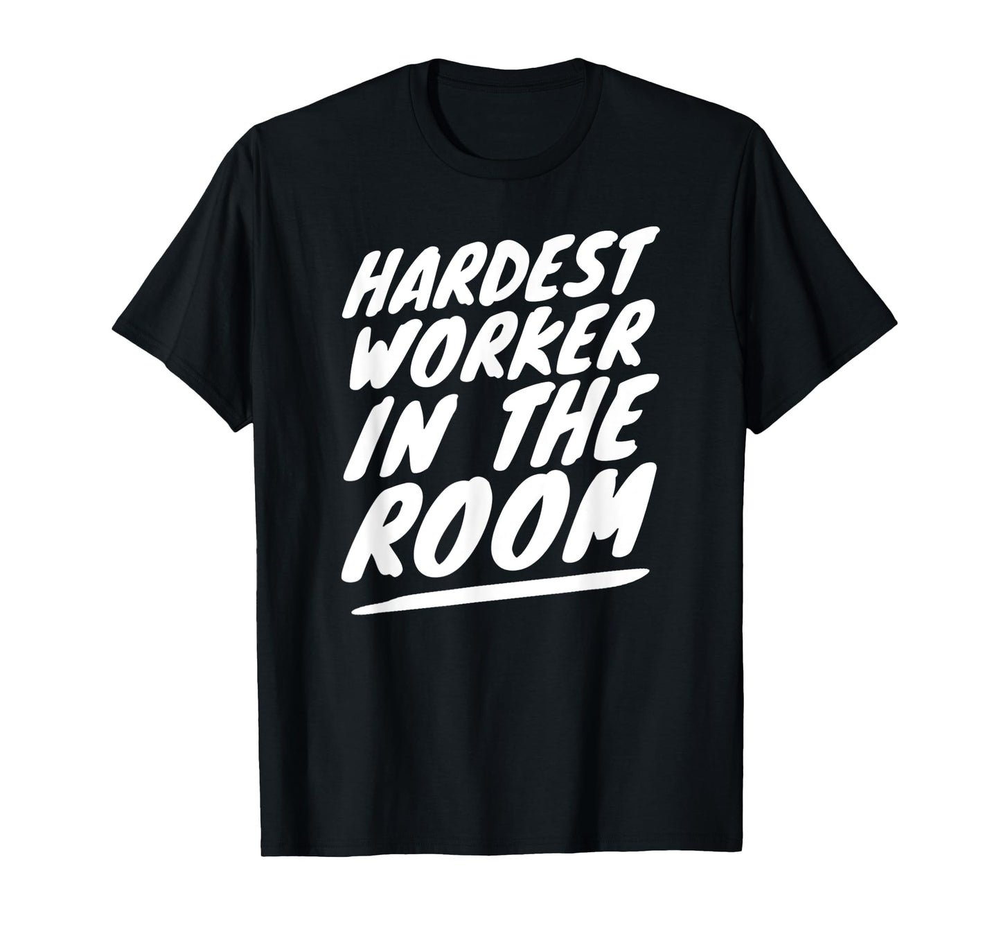 Gym Motivation Tshirt Hardest Worker In The Room T-Shirt