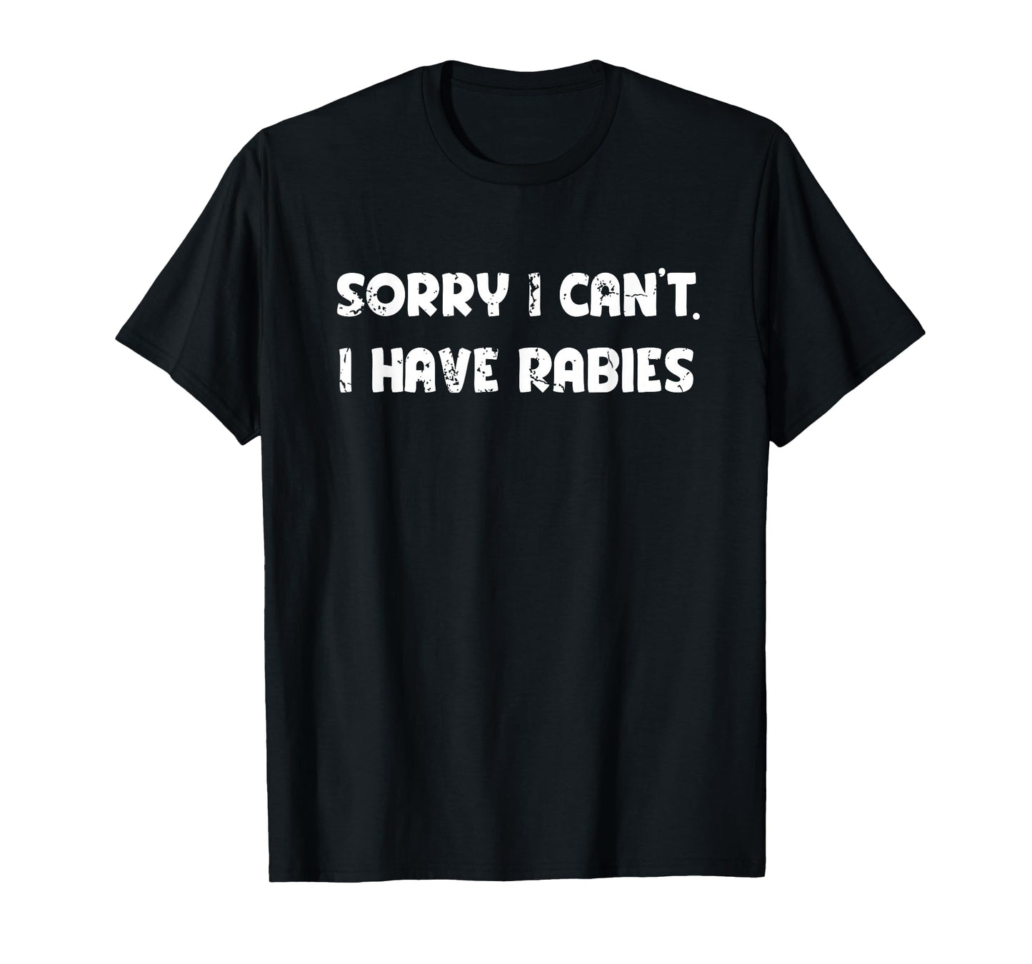 Sorry I Can't I Have Rabies Funny Humorous Men Women outfit T-Shirt