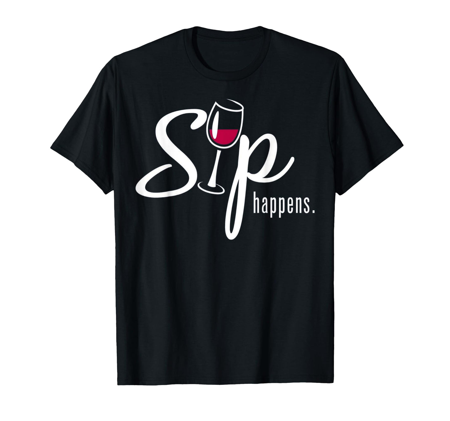 Sip Happens Wine Sarcastic Wine Fan Lovers Design T-Shirt