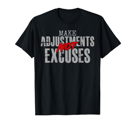 Make Adjustments Not Excuses Motivational Quote T-Shirt