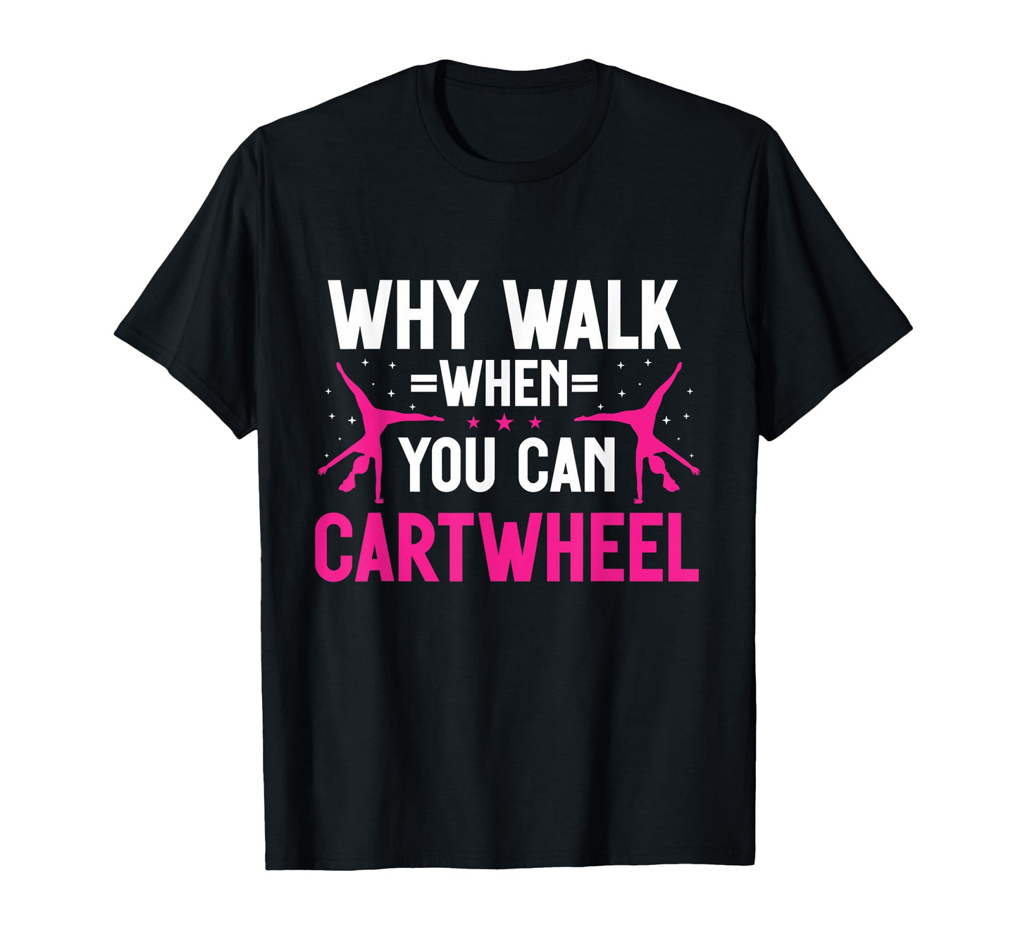 Why Walk When You Can Cartwheel Girls Gymnastics T-Shirt