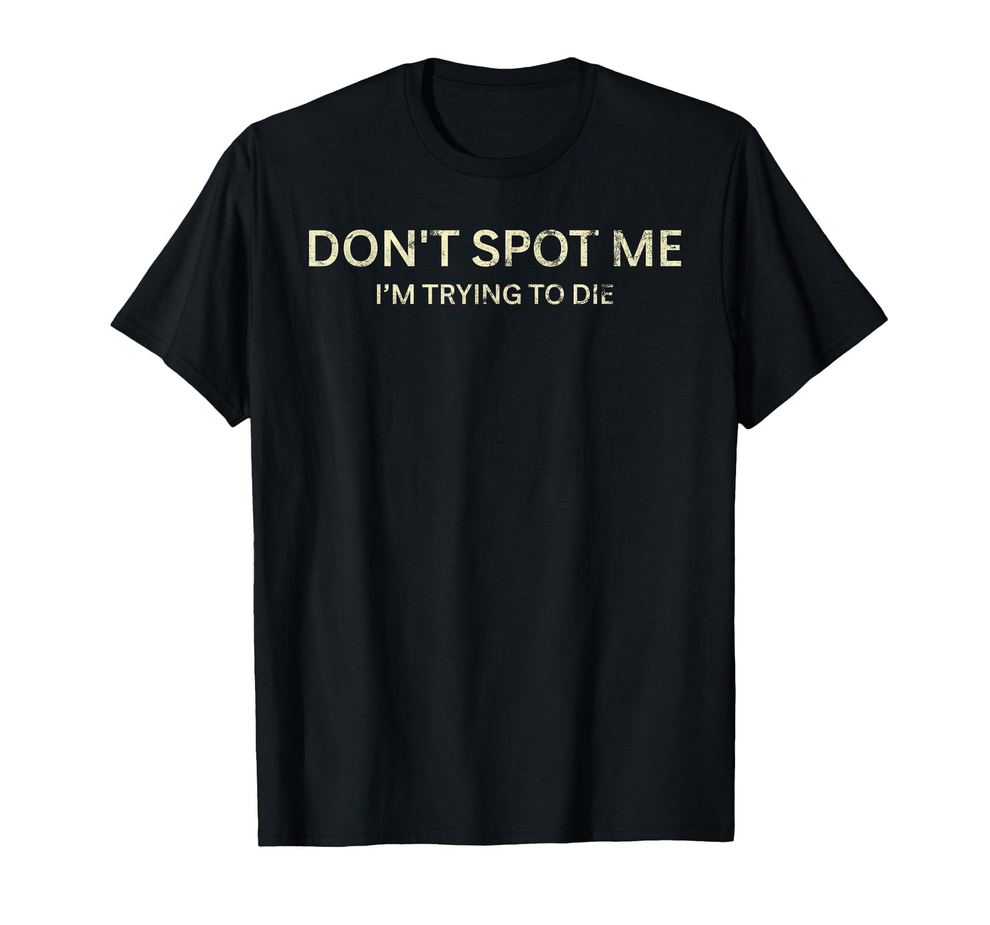 Don't Spot Me I'm Trying To Die Funny Sarcastic T-Shirt