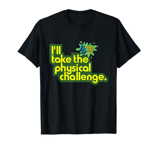 Double Dare "I'll Take The Physical Challenge" T-Shirt T-Shirt