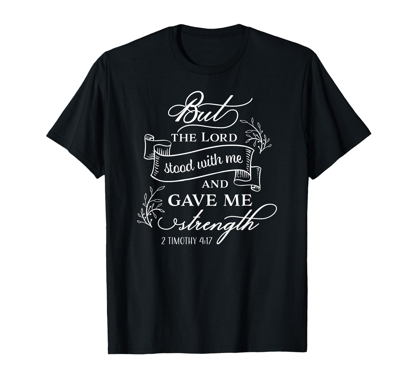 But the Lord stood with me and gave me strength T-Shirt