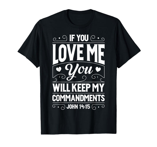 If You Love Me Keep My Commandments T shirt Christian Gift T-Shirt