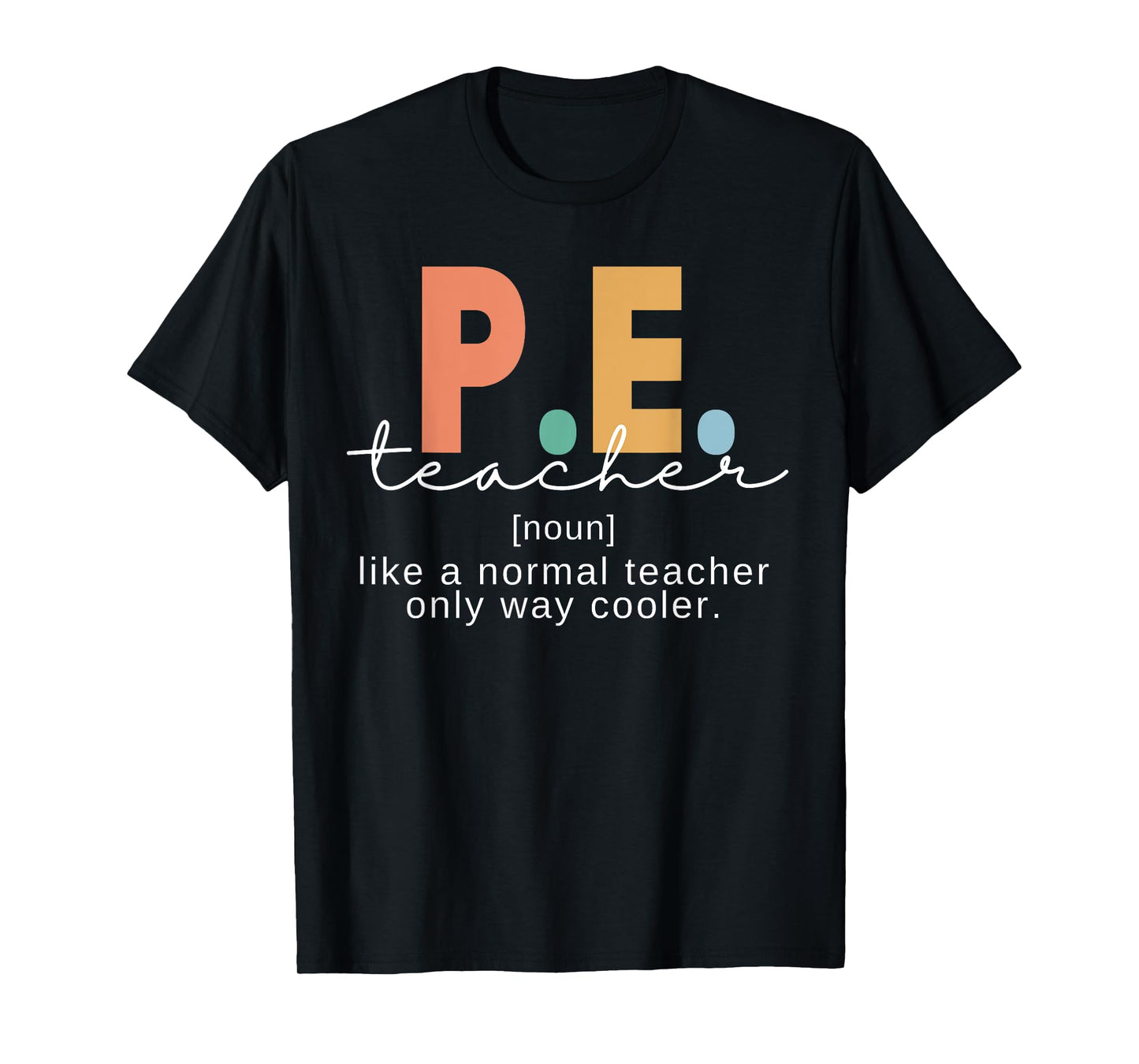 P.E. Teacher Definition Funny Physical Education Teacher Men Women T-Shirt