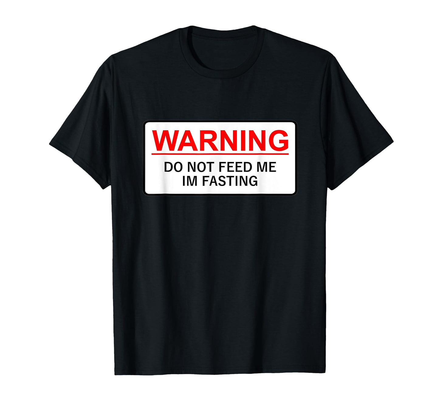 Warning Do Not Feed Me I'm Fasting T-Shirt
