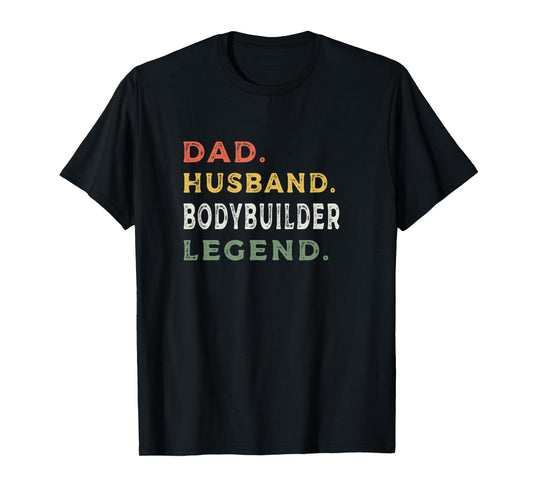 Dad Husband Bodybuilder Legend | Workout Shirts For Men T-Shirt