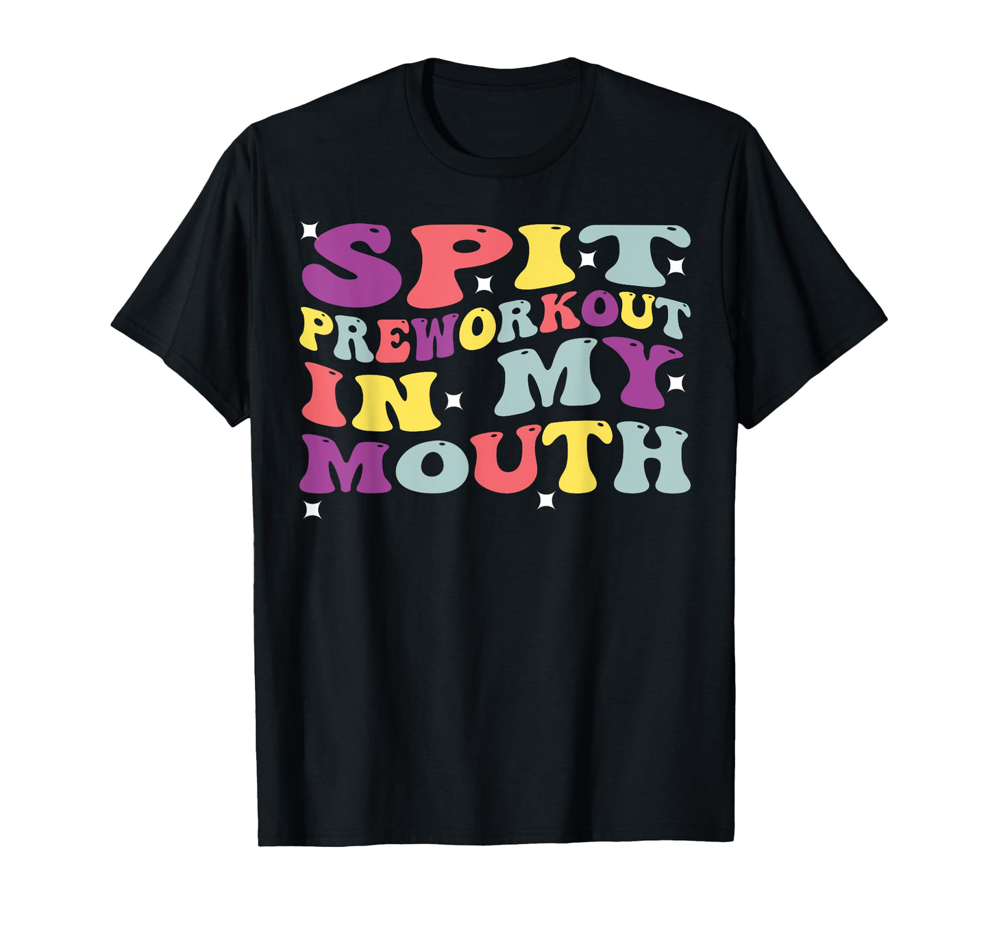 Spit Preworkout In My Mouth Funny Sarcastic Gym T-Shirt