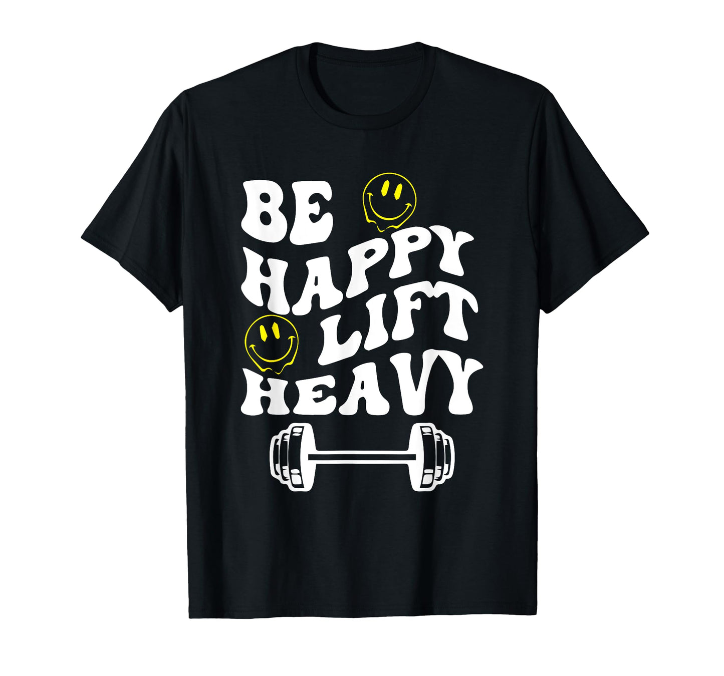 Be Happy Lift Heavy Meme Be Happy Quotes Lift Heavy Quotes T-Shirt