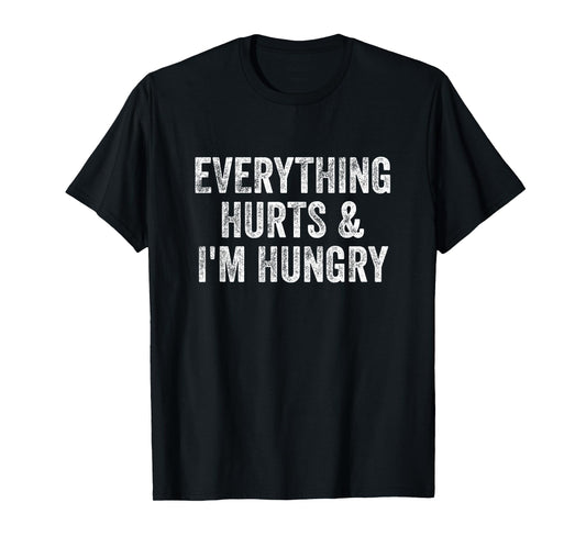 Everything Hurts And I'm Hungry Gym Weightlifter Bodybuilder T-Shirt