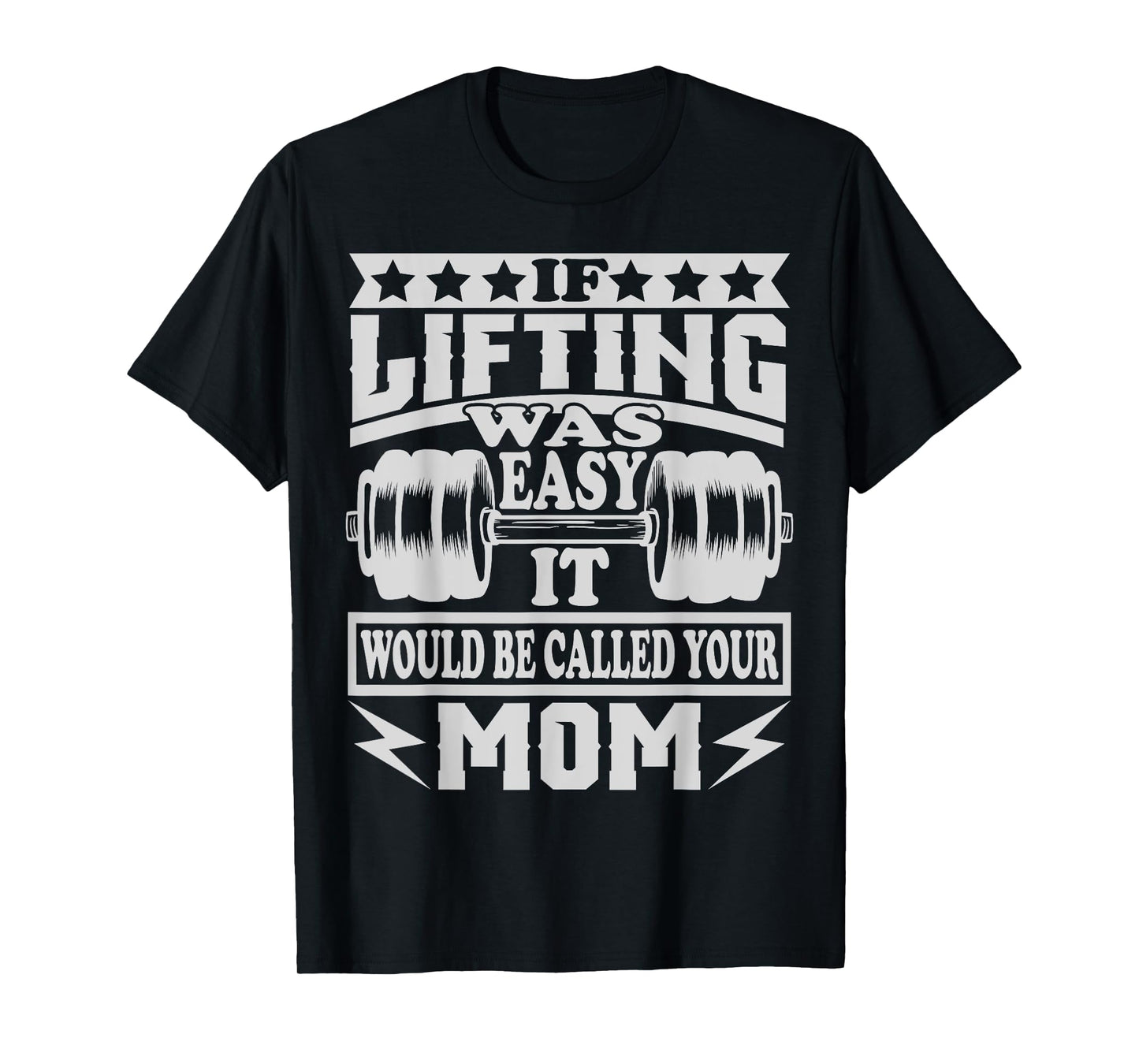 If Lifting was Easy It would be Called Your Mom Tshirt T-Shirt
