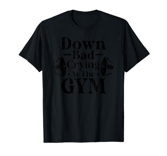 Down Bad Crying At The Gym Funny Gymer Trainer Coach Saying T-Shirt