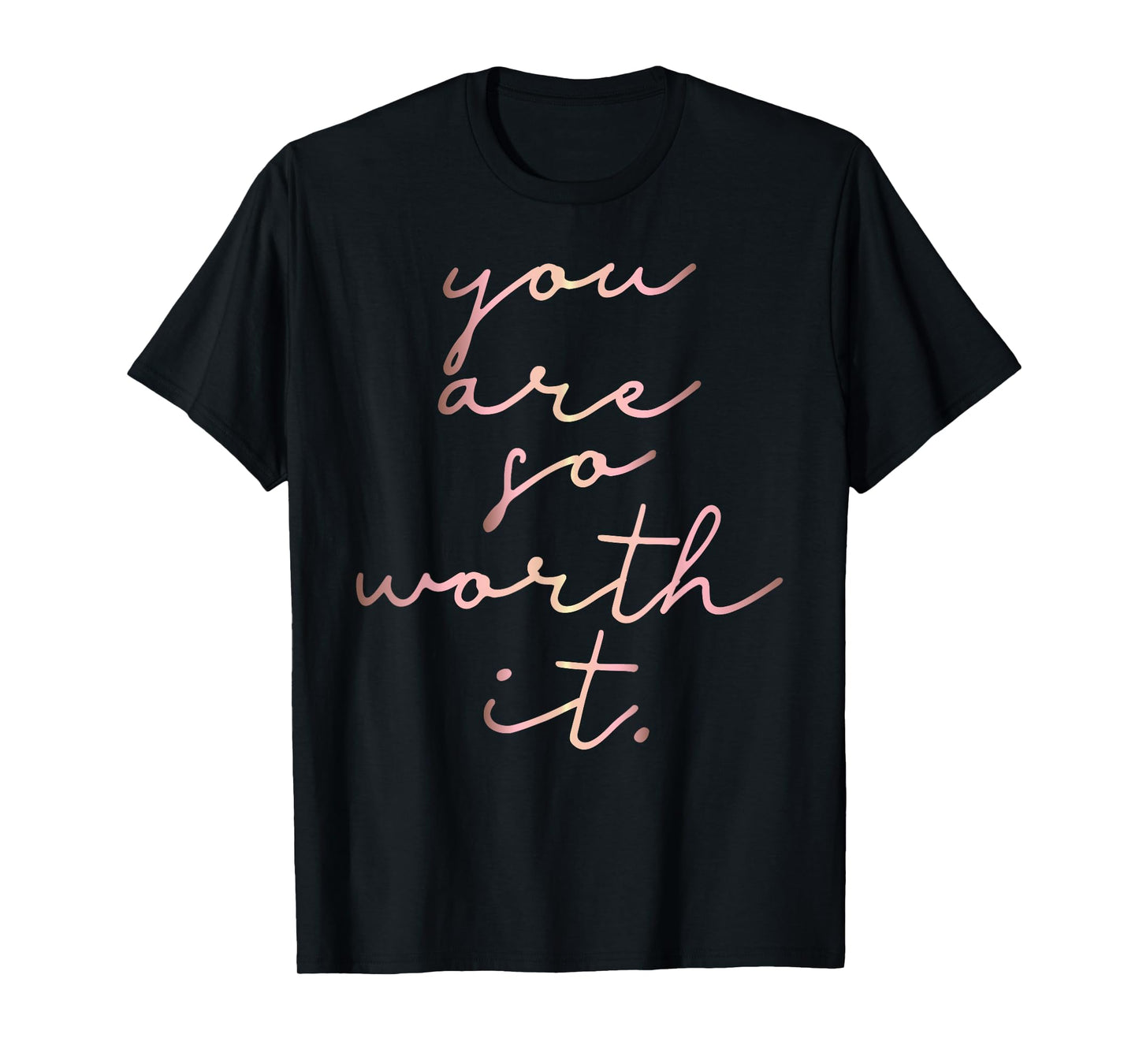 Rose gold You Are So Worth It. inspirational T-shirt T-Shirt