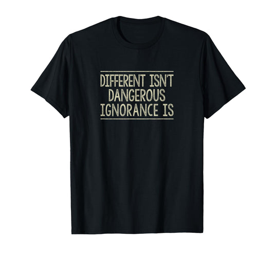 Different Isn't Dangerous - Ignorance Is - Vintage Style - T-Shirt