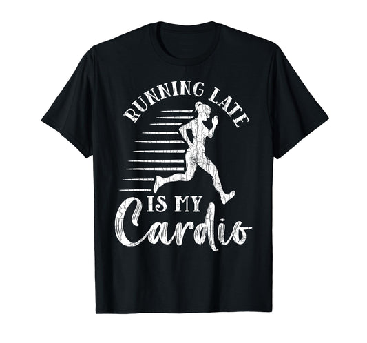 Running Late Is My Cardio Funny Gym Motivational Graphic T-Shirt