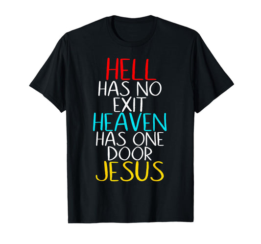 Hell Has No Exit Heaven Has One Door Jesus Our Lord & Savior T-Shirt