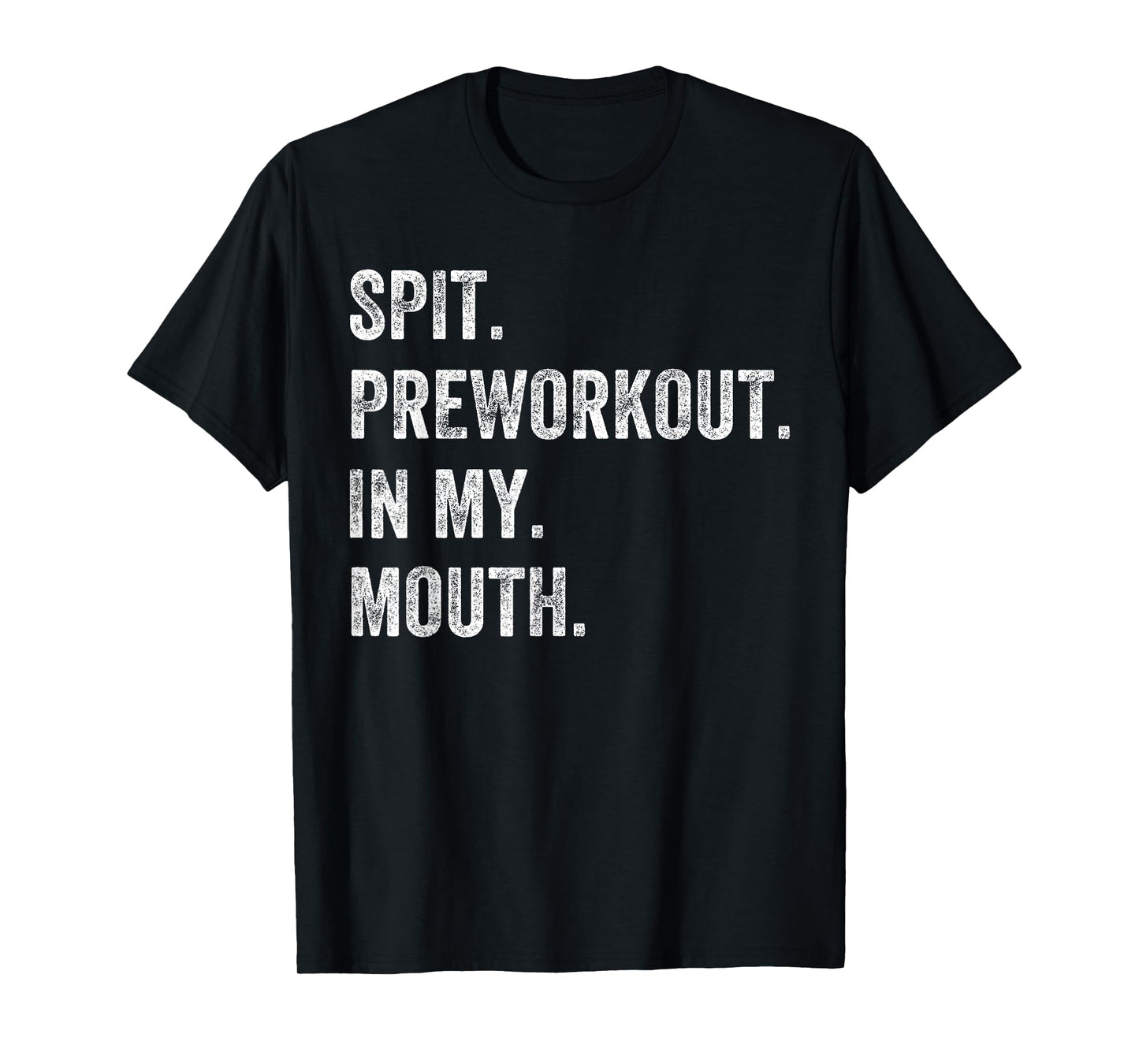Spit Preworkout In My Mouth Funny Gym Workout T-Shirt