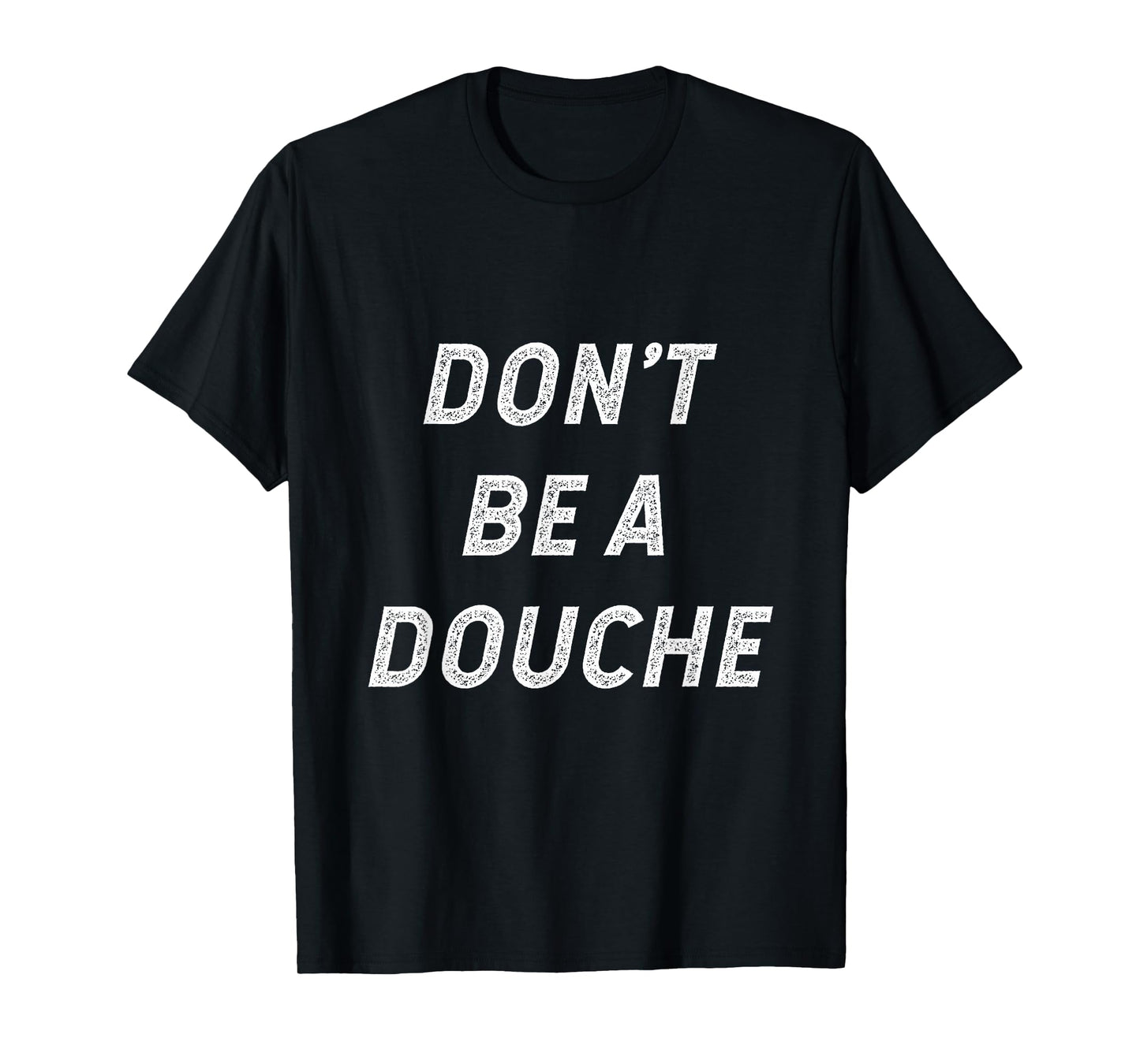 Don't Be A Douche T-Shirt