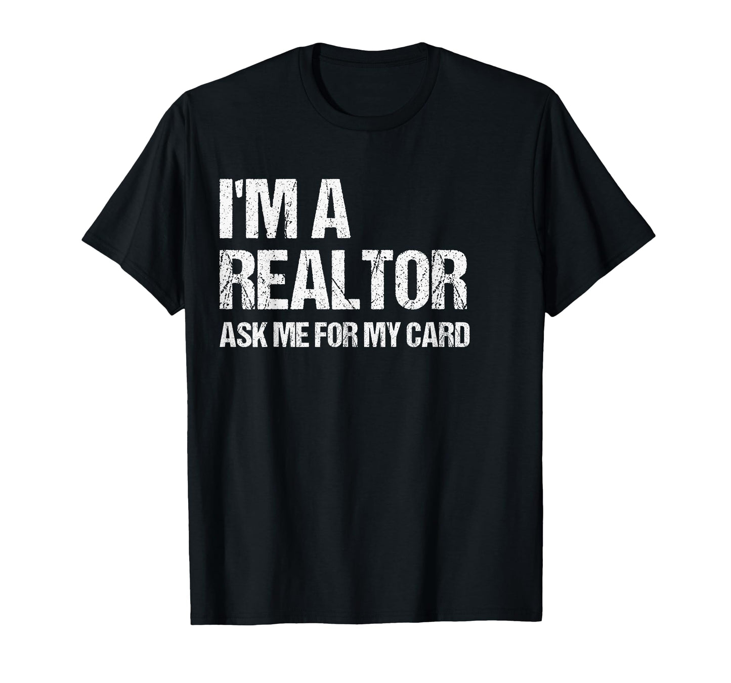 I'm A Realtor Ask Me For My Card Real Estate Agent Gift T-Shirt