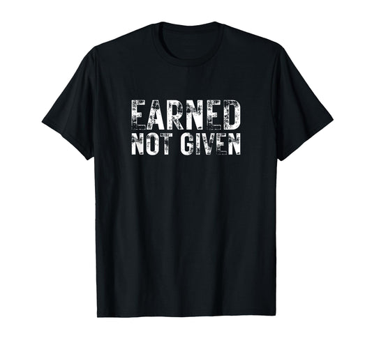 Earned Not Given Y2K Gym Motivation Entrepreneur Hustle Work T-Shirt