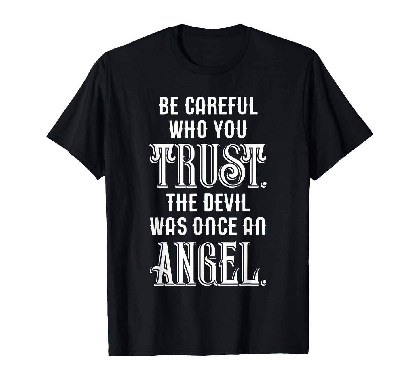 Be Careful Who You Trust The Devil Was Once an Angel T-Shirt