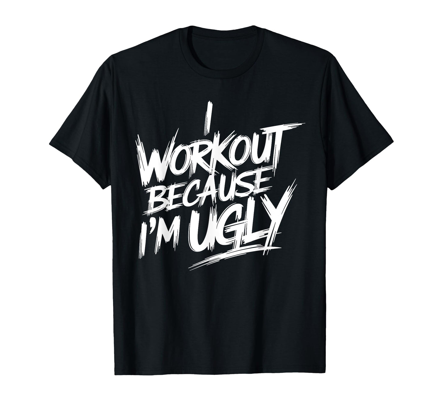 Mens I Workout Because I'm Ugly Funny Gym Fitness I Workout T-Shirt
