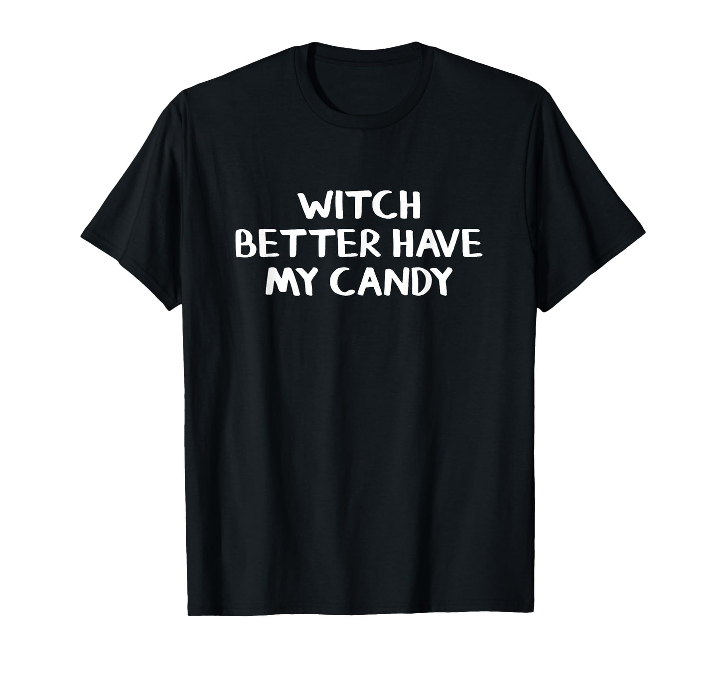 Witch Better Have My Candy T-Shirt