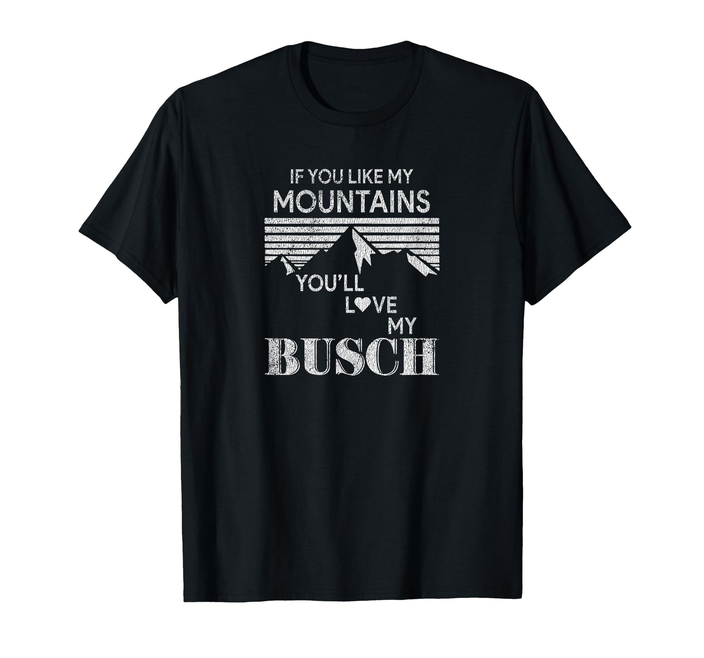 If You Like My Mountains You'll Love My Busch Hiking Camping T-Shirt