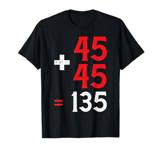 45 + 45 = 135 | -- T-Shirt