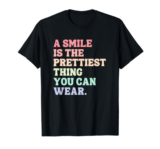 A Smile Is The Prettiest Thing You Can Wear T-Shirt