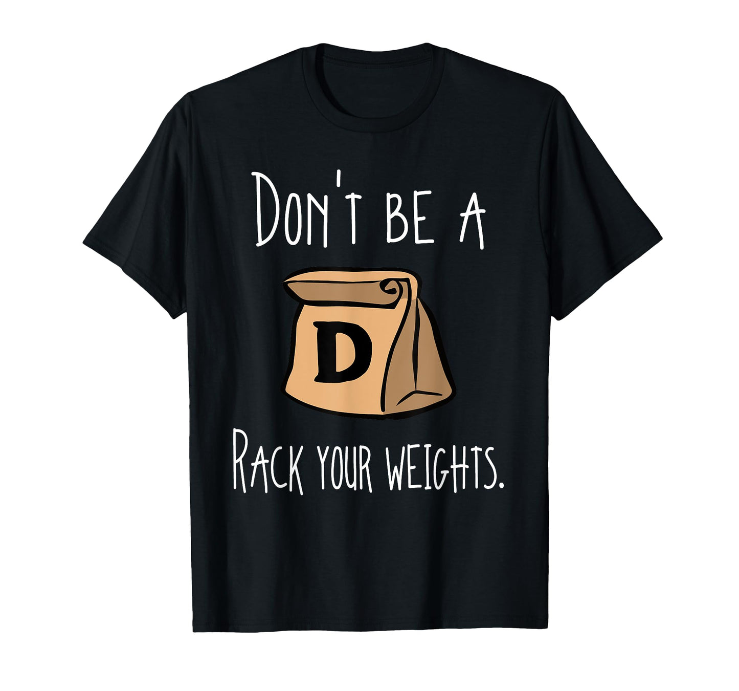 Funny Workout Shirt Don't Be A Douchebag Rack Your Weights T-Shirt