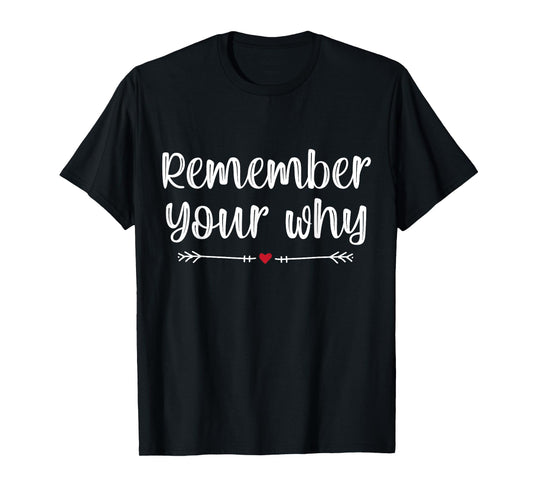 Funny Sarcastic Inspirational Quote, Remember Your Why T-Shirt