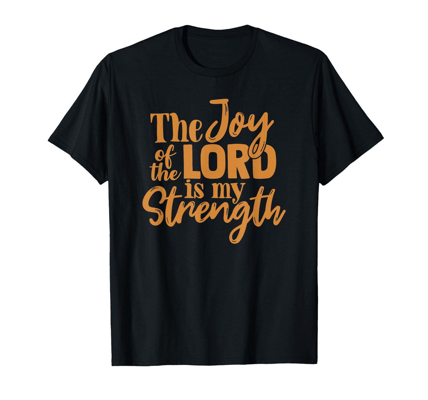 The Joy Of The Lord Is My Strength T-Shirt