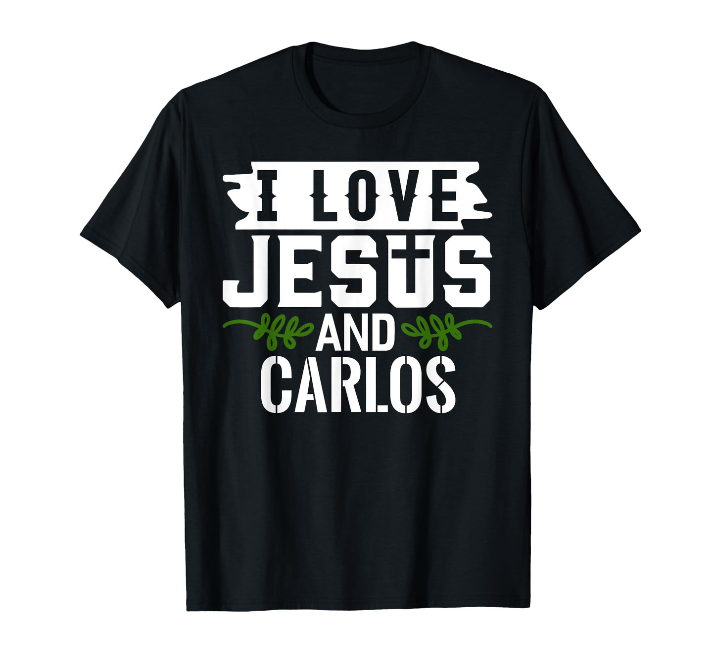 I Love Jesus And CARLOS T-Shirt Name CARLOS T-Shirt