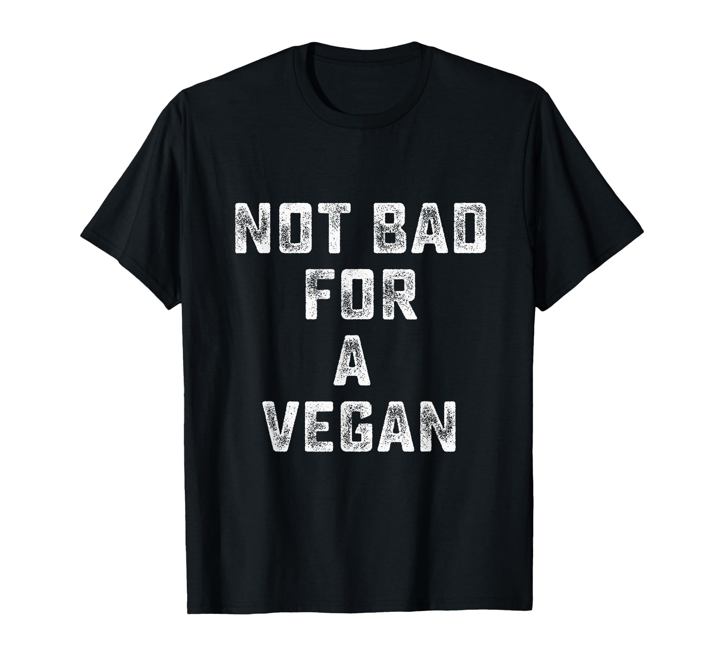 Not Bad For A Vegan - Workout Gym T-Shirt
