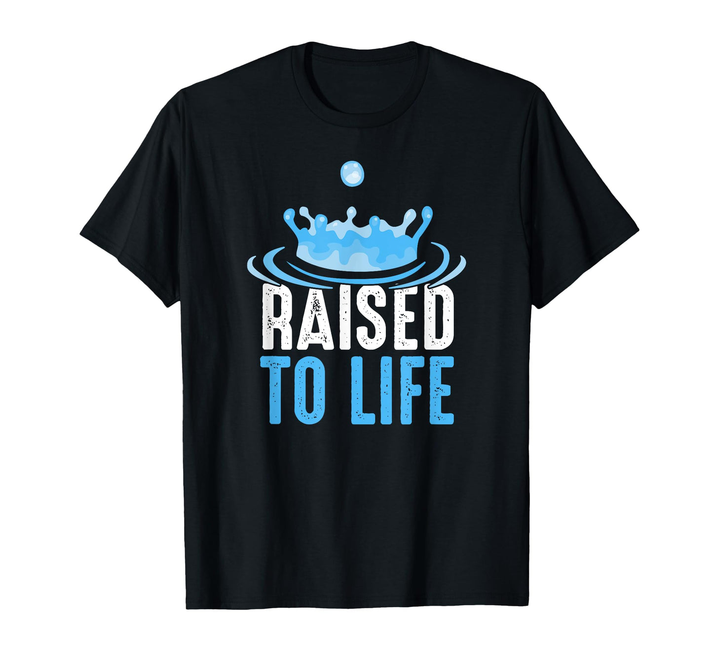 Raised to Life Water Baptism T-Shirt