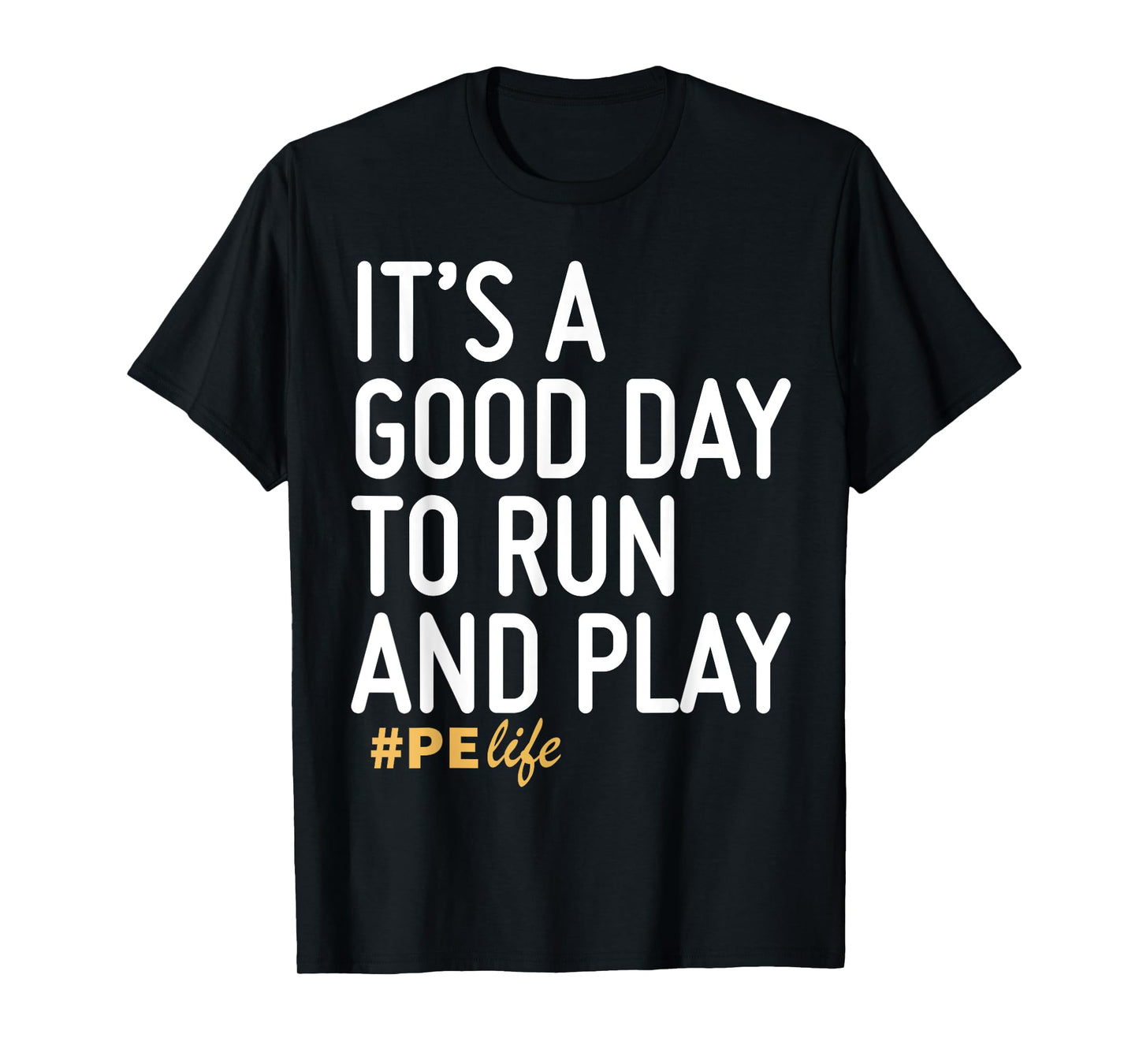 It's A Good Day To Run And Play PE Life T-Shirt